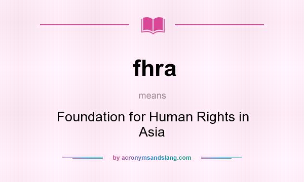 What does fhra mean? It stands for Foundation for Human Rights in Asia