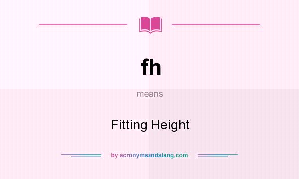 What does fh mean? It stands for Fitting Height