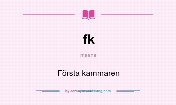 What does fk mean? It stands for Första kammaren