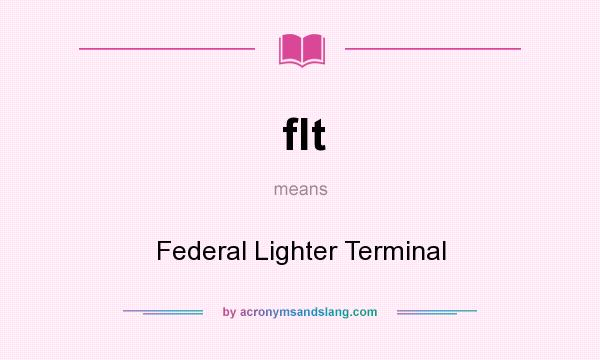What does flt mean? It stands for Federal Lighter Terminal