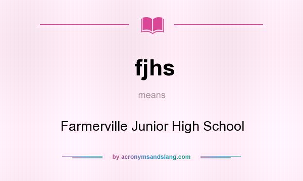 What does fjhs mean? It stands for Farmerville Junior High School