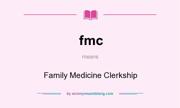 What does fmc mean? It stands for Family Medicine Clerkship