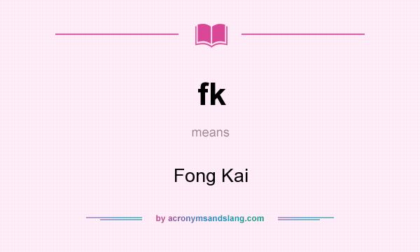 What does fk mean? It stands for Fong Kai