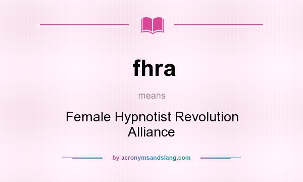What does fhra mean? It stands for Female Hypnotist Revolution Alliance