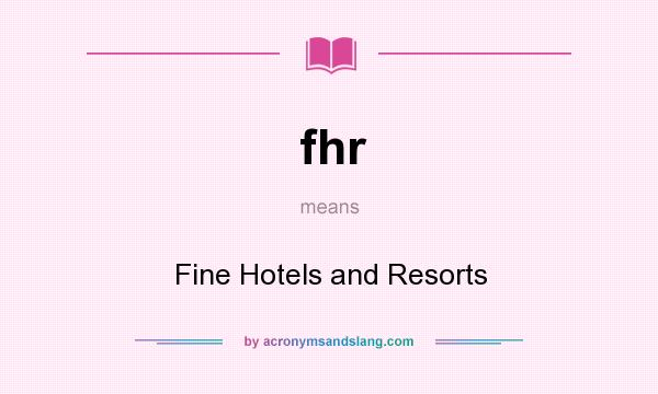 What does fhr mean? It stands for Fine Hotels and Resorts