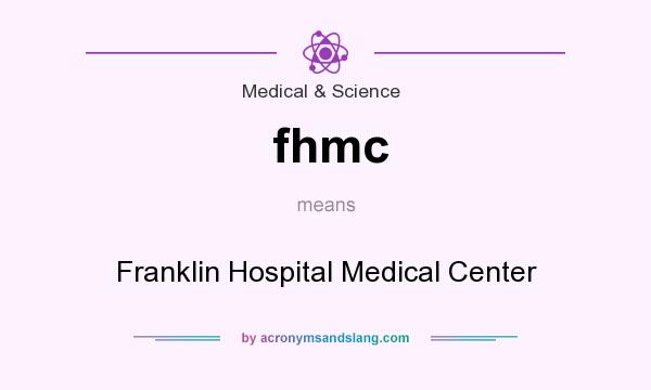 What does fhmc mean? It stands for Franklin Hospital Medical Center