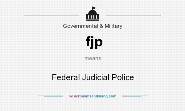 What does fjp mean? It stands for Federal Judicial Police