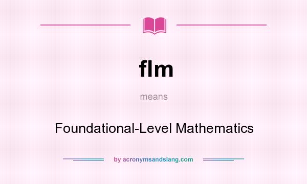 What does flm mean? It stands for Foundational-Level Mathematics