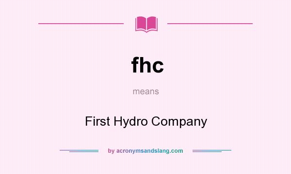 What does fhc mean? It stands for First Hydro Company