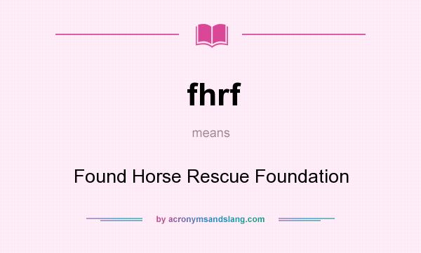 What does fhrf mean? It stands for Found Horse Rescue Foundation