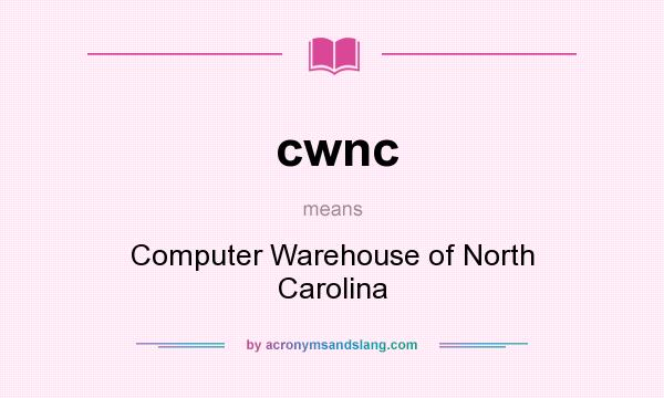 What does cwnc mean? It stands for Computer Warehouse of North Carolina