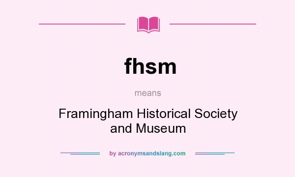What does fhsm mean? It stands for Framingham Historical Society and Museum