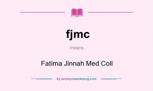 What does fjmc mean? It stands for Fatima Jinnah Med Coll