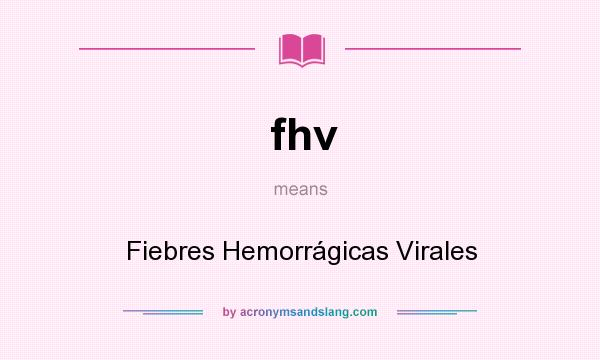 What does fhv mean? It stands for Fiebres Hemorrágicas Virales