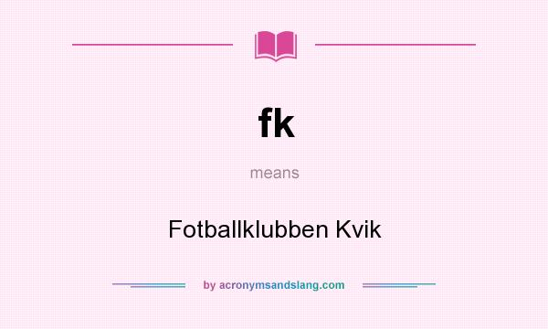 What does fk mean? It stands for Fotballklubben Kvik