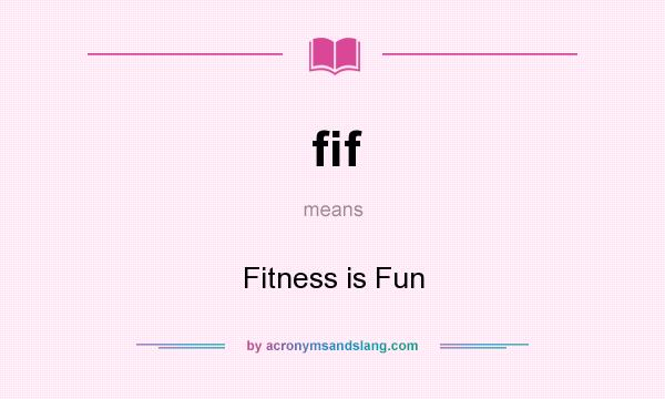 What does fif mean? It stands for Fitness is Fun