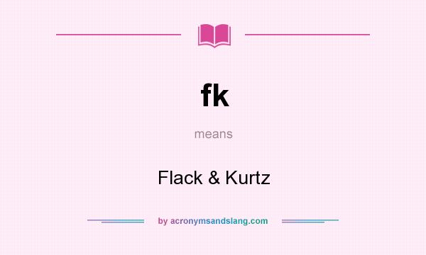 What does fk mean? It stands for Flack & Kurtz