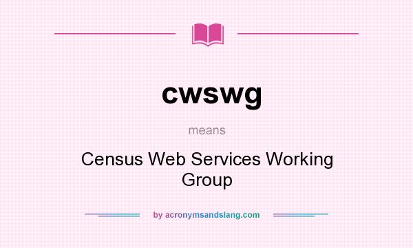What does cwswg mean? It stands for Census Web Services Working Group