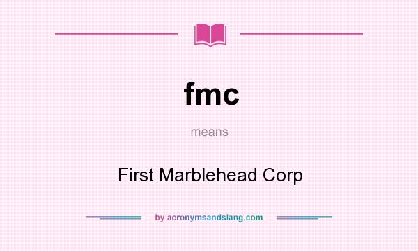 What does fmc mean? It stands for First Marblehead Corp