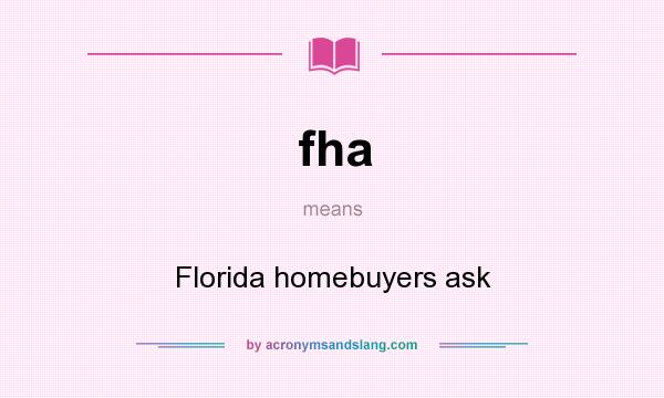 What does fha mean? It stands for Florida homebuyers ask