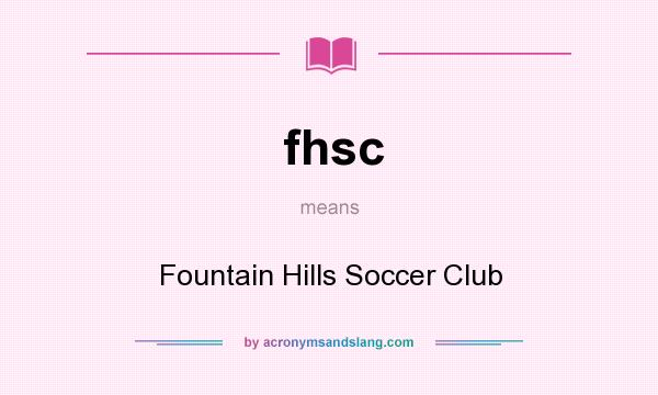 What does fhsc mean? It stands for Fountain Hills Soccer Club