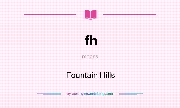 What does fh mean? It stands for Fountain Hills