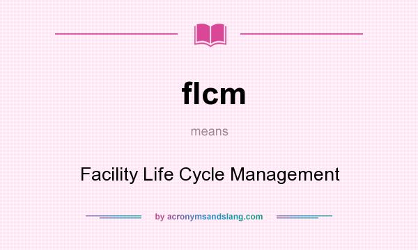 What does flcm mean? It stands for Facility Life Cycle Management
