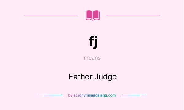 What does fj mean? It stands for Father Judge