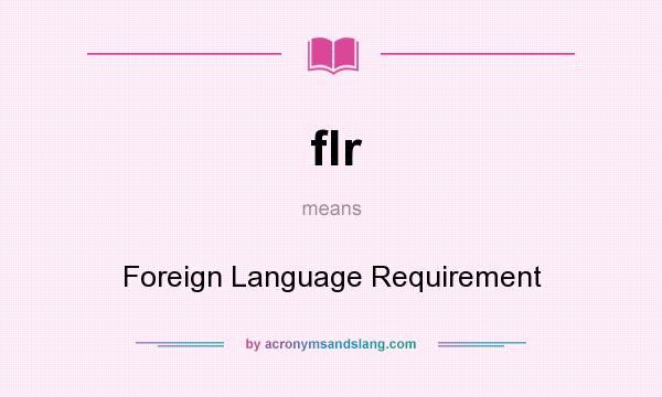 What does flr mean? It stands for Foreign Language Requirement