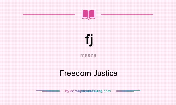 What does fj mean? It stands for Freedom Justice