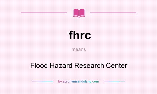 What does fhrc mean? It stands for Flood Hazard Research Center