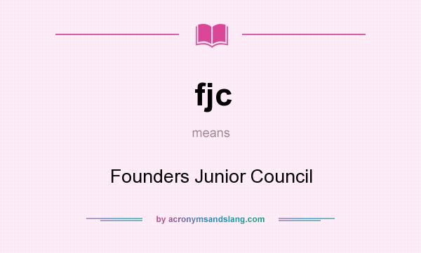 What does fjc mean? It stands for Founders Junior Council