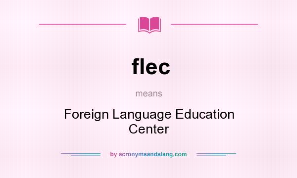 What does flec mean? It stands for Foreign Language Education Center