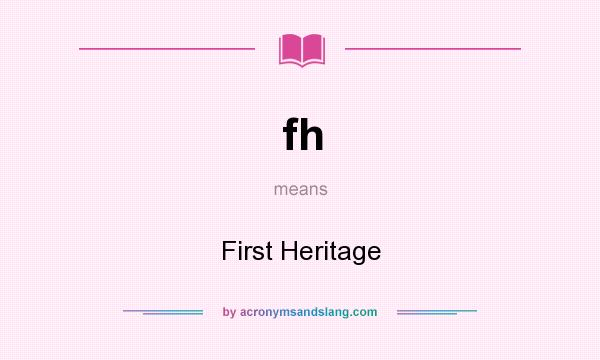 What does fh mean? It stands for First Heritage