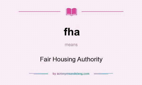 What does fha mean? It stands for Fair Housing Authority