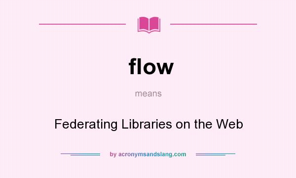 What does flow mean? It stands for Federating Libraries on the Web
