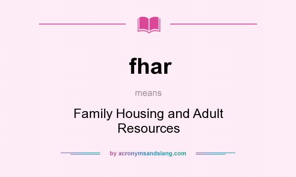 What does fhar mean? It stands for Family Housing and Adult Resources