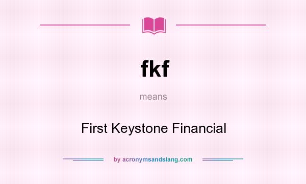 What does fkf mean? It stands for First Keystone Financial