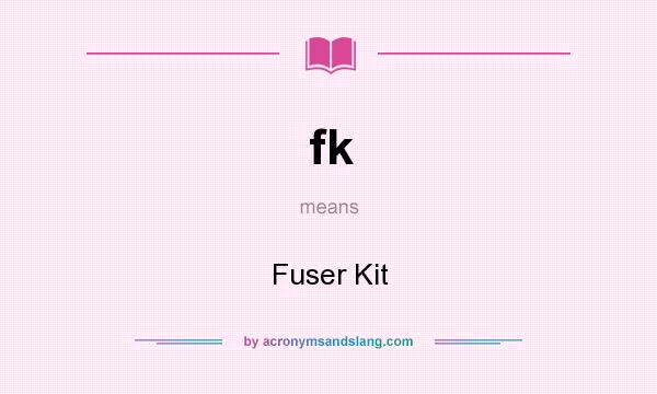 What does fk mean? It stands for Fuser Kit