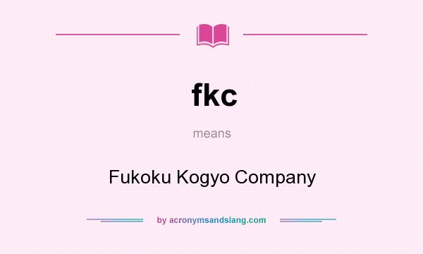 What does fkc mean? It stands for Fukoku Kogyo Company