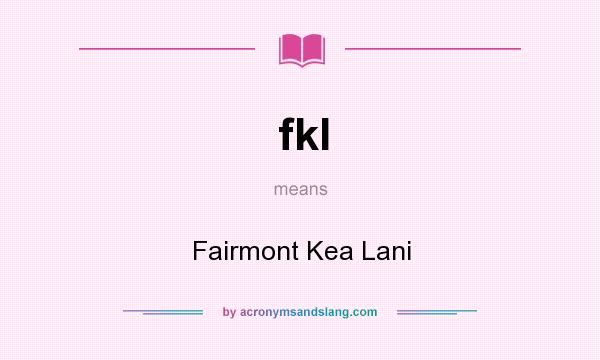 What does fkl mean? It stands for Fairmont Kea Lani