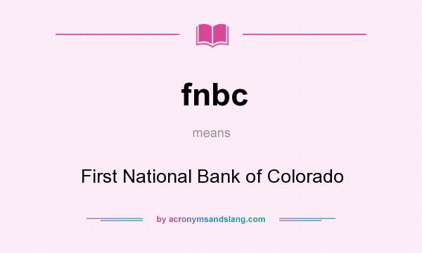 What does fnbc mean? It stands for First National Bank of Colorado