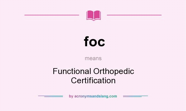 What does foc mean? It stands for Functional Orthopedic Certification
