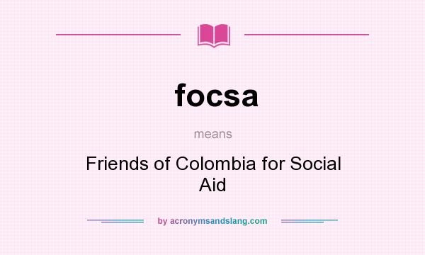 What does focsa mean? It stands for Friends of Colombia for Social Aid