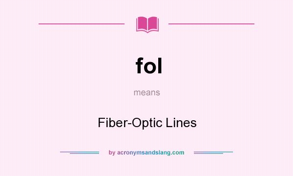 What does fol mean? It stands for Fiber-Optic Lines