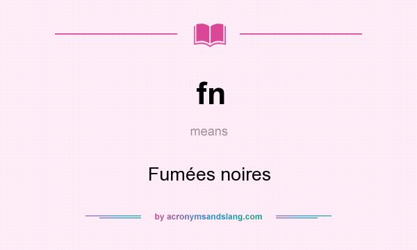 What does fn mean? It stands for Fumées noires