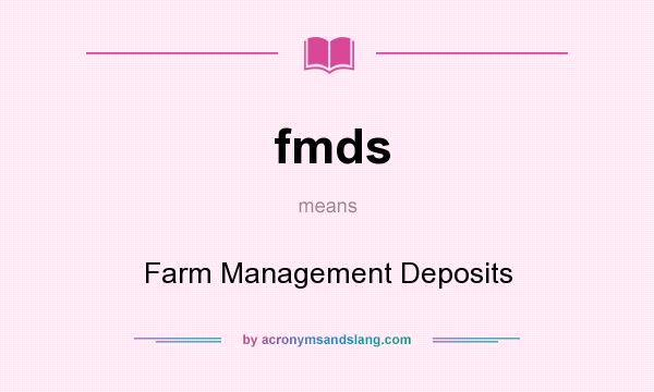 What does fmds mean? It stands for Farm Management Deposits