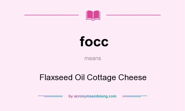 What does focc mean? It stands for Flaxseed Oil Cottage Cheese