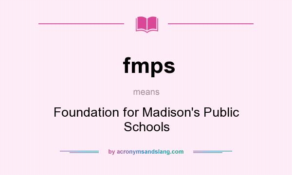 What does fmps mean? It stands for Foundation for Madison`s Public Schools