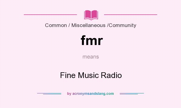 What does fmr mean? It stands for Fine Music Radio